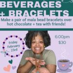 Mala Making Workshop: Besties Beverages and Bracelets with Ebonique Patience Flyer for Feburary 23 2024 at 6:00pm in Framingham, MA